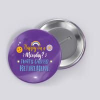 Happy On A Monday That's Called Retirement Button