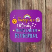 Happy On A Monday That's Called Retirement Coaster