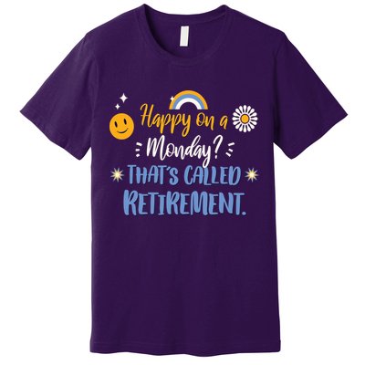 Happy On A Monday That's Called Retirement Premium T-Shirt