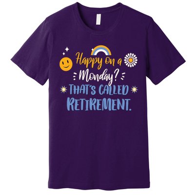 Happy On A Monday That's Called Retirement Premium T-Shirt