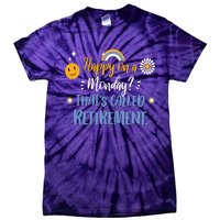 Happy On A Monday That's Called Retirement Tie-Dye T-Shirt