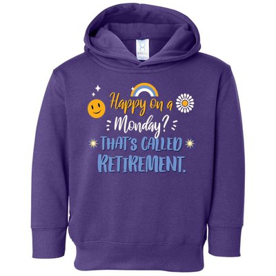 Happy On A Monday That's Called Retirement Toddler Hoodie