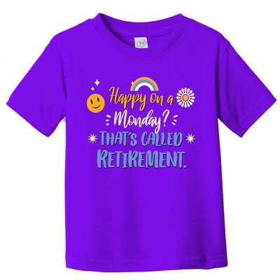 Happy On A Monday That's Called Retirement Toddler T-Shirt