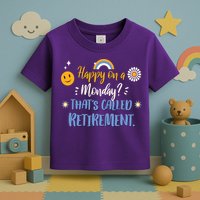 Happy On A Monday That's Called Retirement Toddler T-Shirt