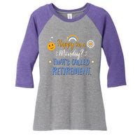 Happy On A Monday That's Called Retirement Women's Tri-Blend 3/4-Sleeve Raglan Shirt