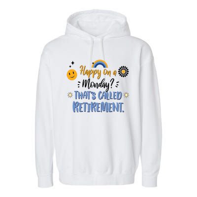 Happy On A Monday That's Called Retirement Garment-Dyed Fleece Hoodie