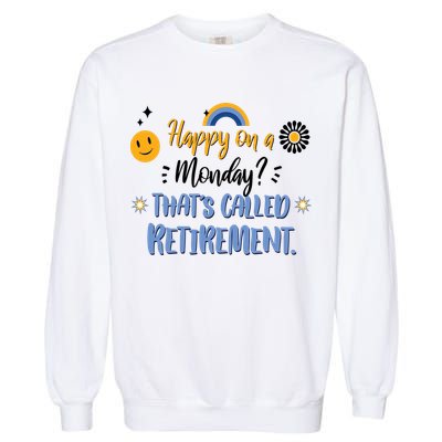 Happy On A Monday That's Called Retirement Garment-Dyed Sweatshirt