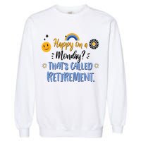 Happy On A Monday That's Called Retirement Garment-Dyed Sweatshirt