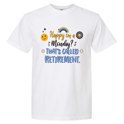 Happy On A Monday That's Called Retirement Garment-Dyed Heavyweight T-Shirt