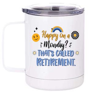 Happy On A Monday That's Called Retirement 12 oz Stainless Steel Tumbler Cup