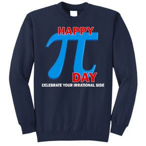 Happy Pi Day Celebrate Your Irrational Side Tall Sweatshirt