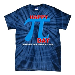 Happy Pi Day Celebrate Your Irrational Side Tie-Dye T-Shirt