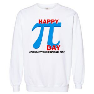 Happy Pi Day Celebrate Your Irrational Side Garment-Dyed Sweatshirt