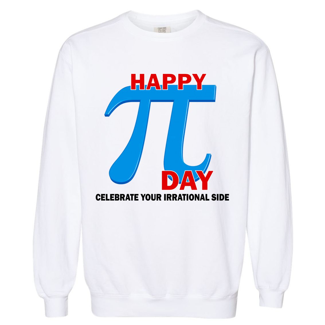 Happy Pi Day Celebrate Your Irrational Side Garment-Dyed Sweatshirt