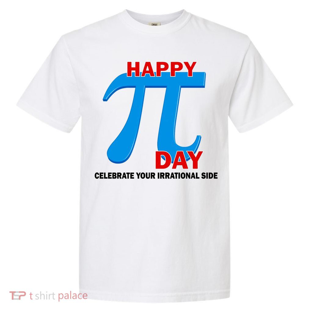 Happy Pi Day Celebrate Your Irrational Side Garment-Dyed Heavyweight T-Shirt