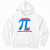 Happy Pi Day Celebrate Your Irrational Side Hoodie