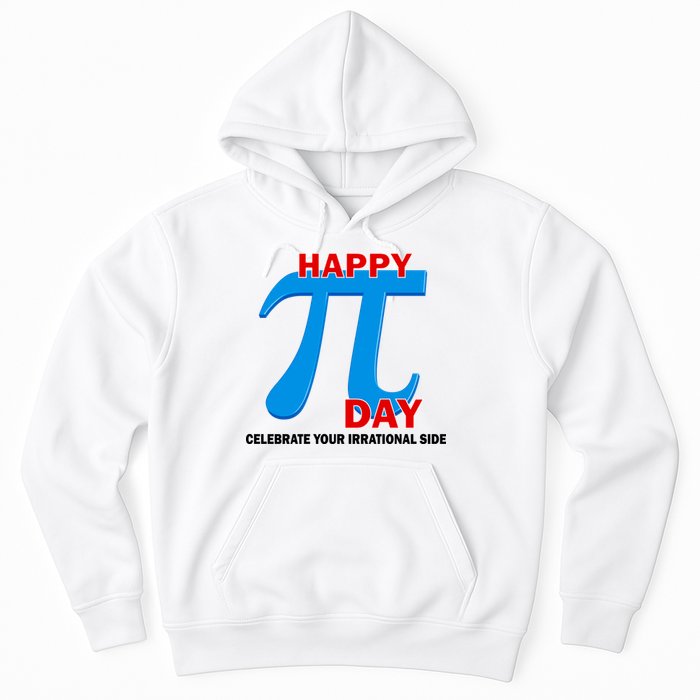 Happy Pi Day Celebrate Your Irrational Side Hoodie