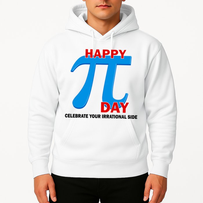 Happy Pi Day Celebrate Your Irrational Side Hoodie