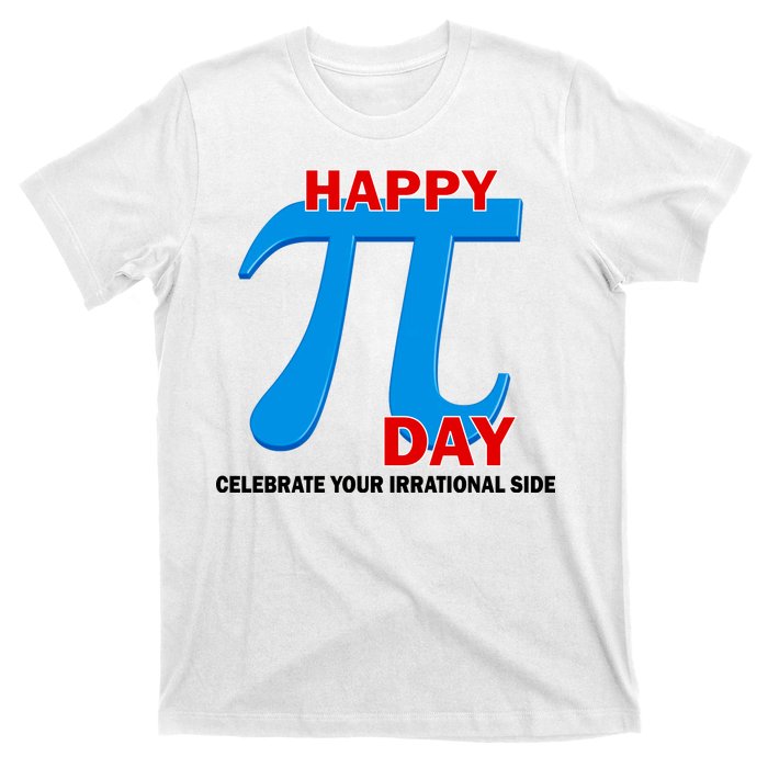 Happy Pi Day Celebrate Your Irrational Side T-Shirt