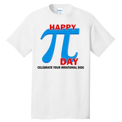 Happy Pi Day Celebrate Your Irrational Side Tall T-Shirt