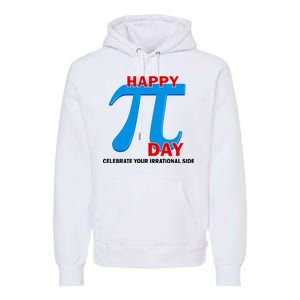 Happy Pi Day Celebrate Your Irrational Side Premium Hoodie