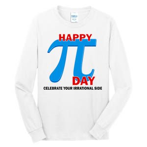 Happy Pi Day Celebrate Your Irrational Side Tall Long Sleeve T-Shirt