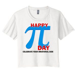 Happy Pi Day Celebrate Your Irrational Side Women's Crop Top Tee