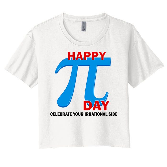 Happy Pi Day Celebrate Your Irrational Side Women's Crop Top Tee