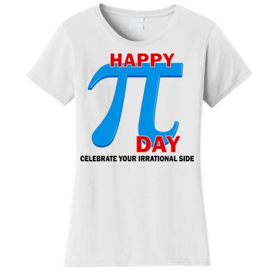 Happy Pi Day Celebrate Your Irrational Side Women's T-Shirt