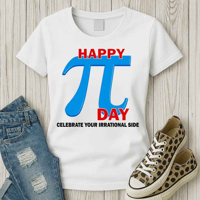 Happy Pi Day Celebrate Your Irrational Side Womens T-Shirt