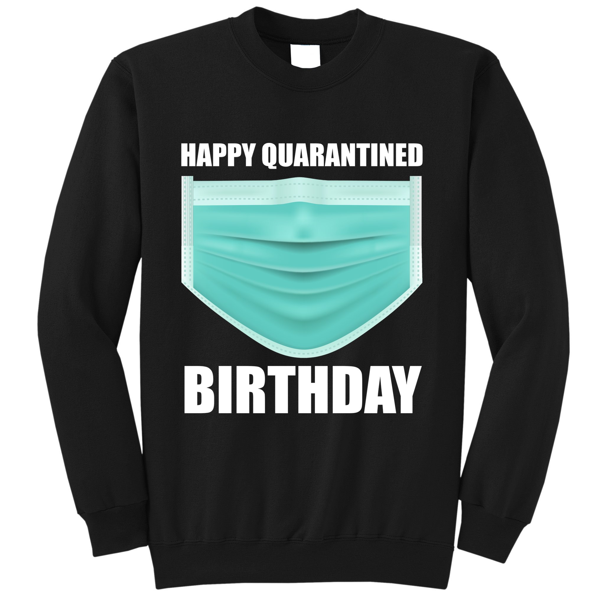 Happy Quarantined Birthday Sweatshirt