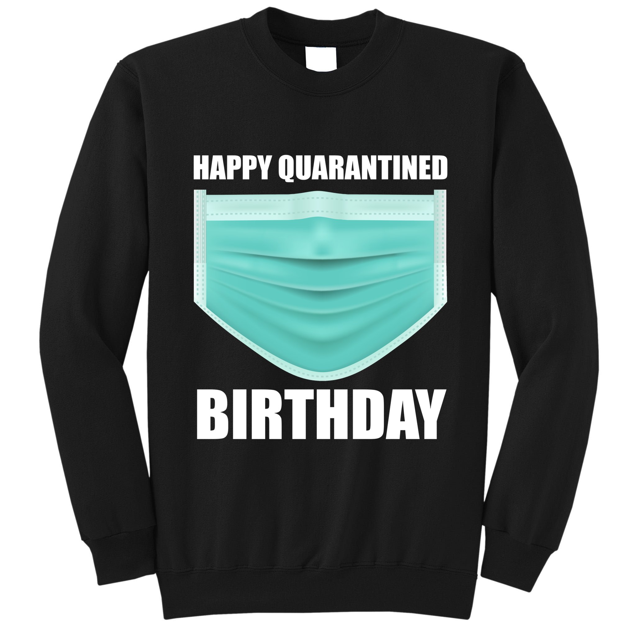 Happy Quarantined Birthday Tall Sweatshirt