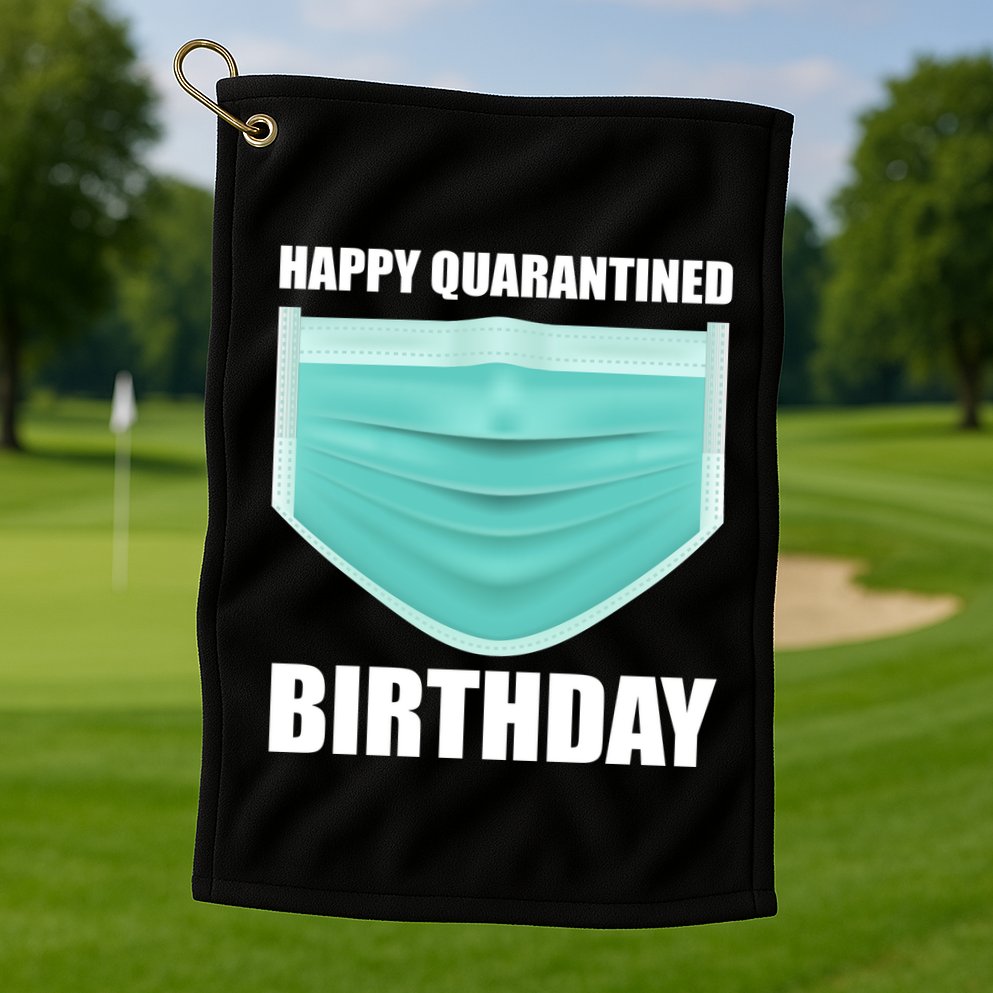 Happy Quarantined Birthday Golf Towel