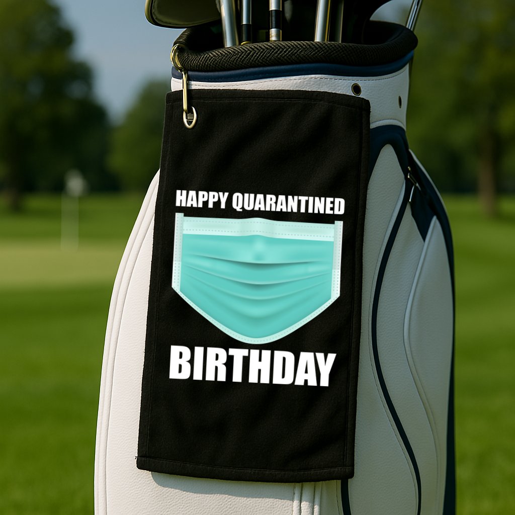 Happy Quarantined Birthday Golf Towel