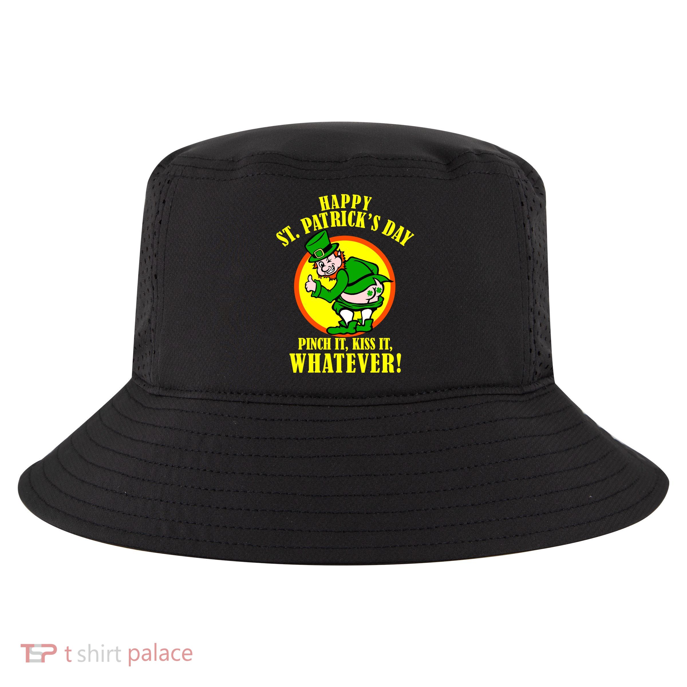 Happy St. Patrick's Day Pinch It, Kiss It, Whatever! Funny Irish Leprechaun Cool Comfort Performance Bucket Hat