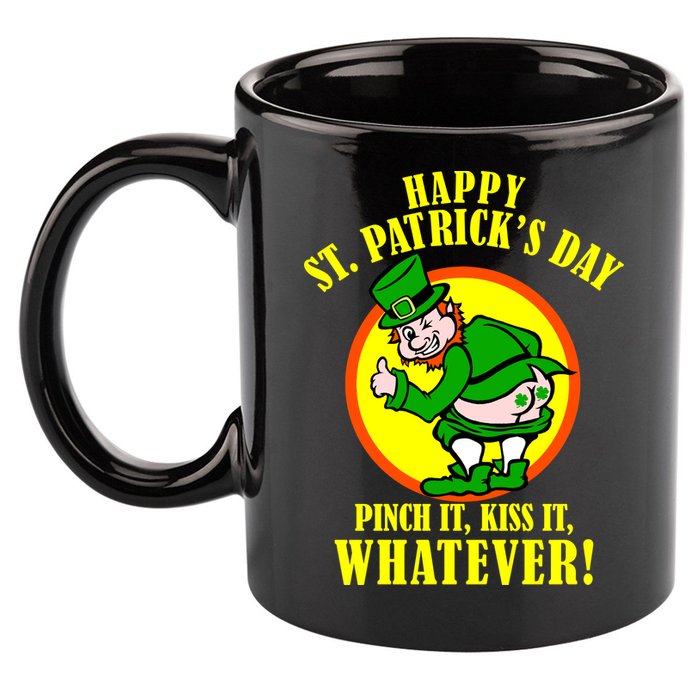 Happy St. Patrick's Day Pinch It, Kiss It, Whatever! Funny Irish Leprechaun 11oz C Handle Ceramic Mug