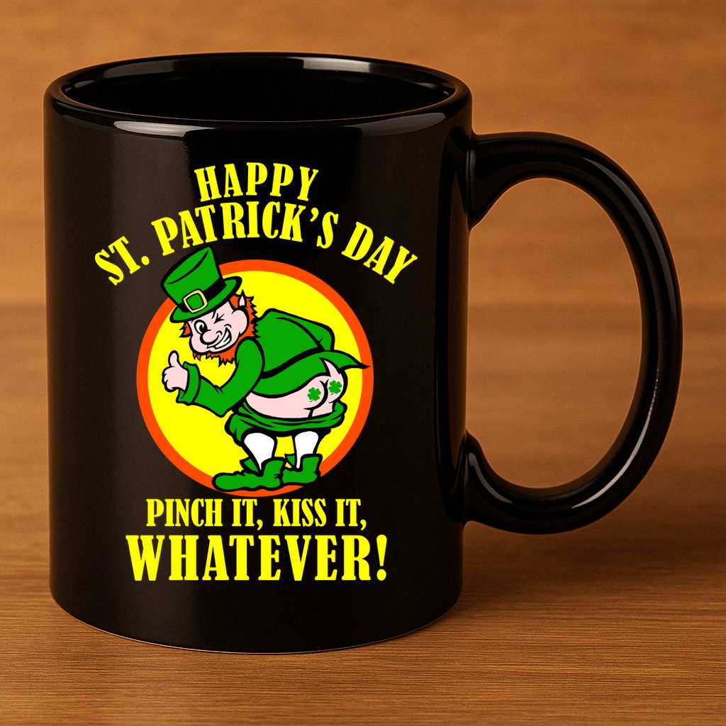 Happy St. Patrick's Day Pinch It, Kiss It, Whatever! Funny Irish Leprechaun 11oz C Handle Ceramic Mug