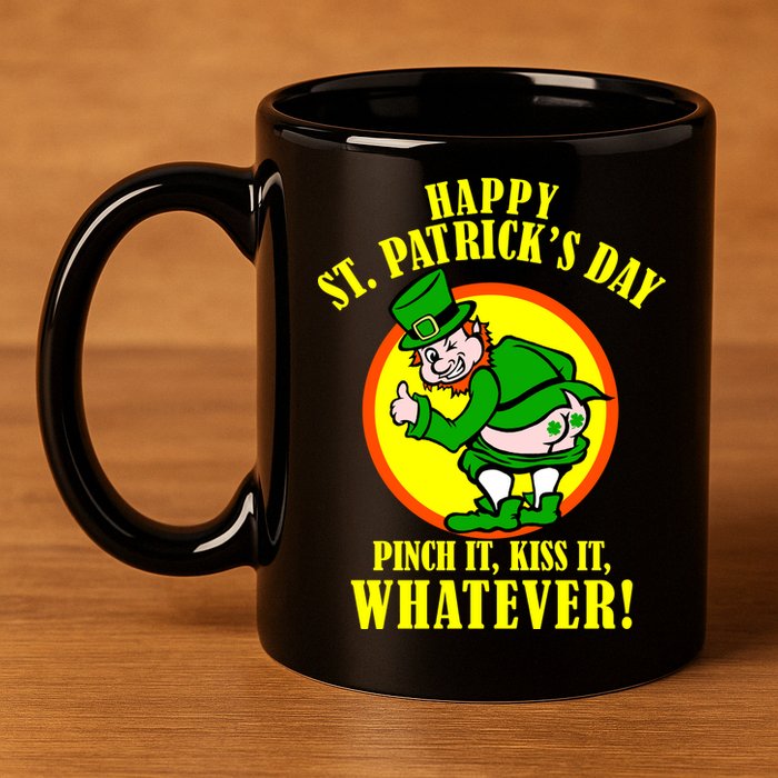 Happy St. Patrick's Day Pinch It, Kiss It, Whatever! Funny Irish Leprechaun 11oz C Handle Ceramic Mug