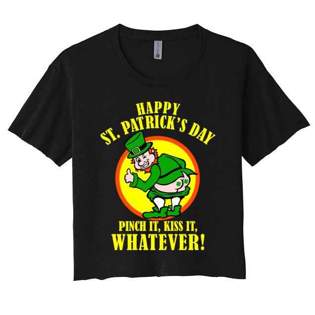 Happy St. Patrick's Day Pinch It, Kiss It, Whatever! Funny Irish Leprechaun Crop Top