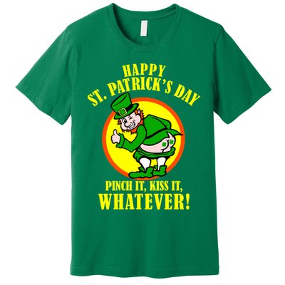 Happy St. Patrick's Day Pinch It, Kiss It, Whatever! Funny Irish Leprechaun Premium T-Shirt
