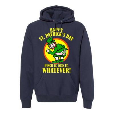 Happy St. Patrick's Day Pinch It, Kiss It, Whatever! Funny Irish Leprechaun Premium Hoodie