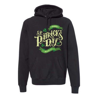 Happy St Patricks Day March 17 Premium Hoodie