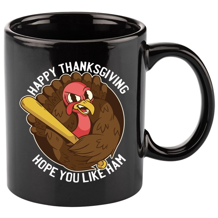 Happy Thanksgiving Hope You Like Ham 11oz C Handle Ceramic Mug