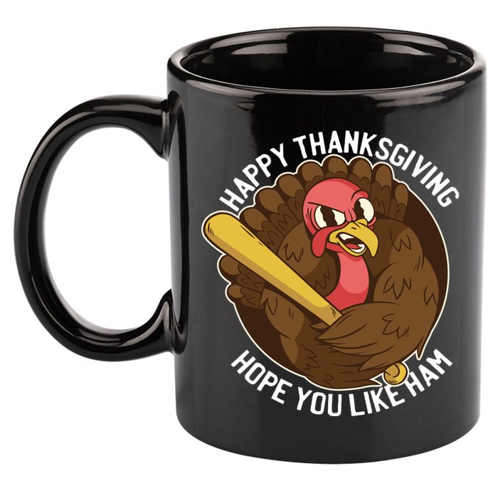 Happy Thanksgiving Hope You Like Ham 11oz C Handle Ceramic Mug