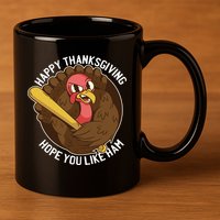Happy Thanksgiving Hope You Like Ham 11oz C Handle Ceramic Mug