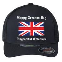 Happy Treason Day Ungrateful Colonials Flexfit Unipanel Trucker Cap