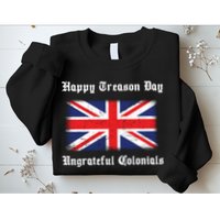Happy Treason Day Ungrateful Colonials Sweatshirt