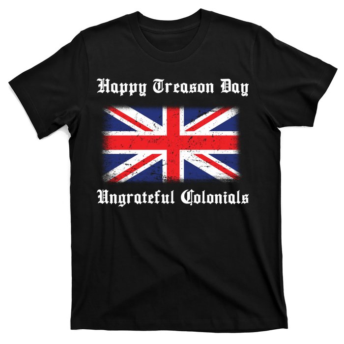 Happy Treason Day Ungrateful Colonials T-Shirt