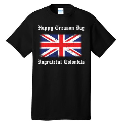 Happy Treason Day Ungrateful Colonials Tall T-Shirt