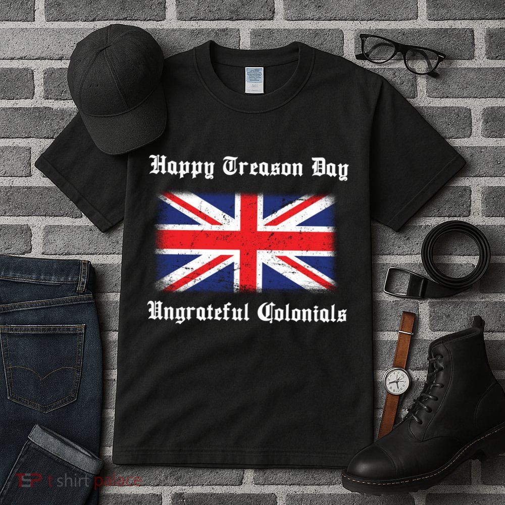 Happy Treason Day Ungrateful Colonials Tall T-Shirt